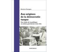 Aux origines de la démocratie turque: Une étude de la politique en milieu provincial (1946-1960) (MEYDAN)