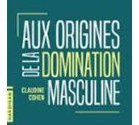 Aux Origines De La Domination Masculine (audiolibro)