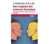 Aux origines des sciences humaines: Linguistique, philosophie, logique, psychologie (1840-1940)