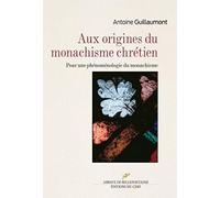 Aux origines du monachisme chrétien: Pour une phénoménologie du monachisme