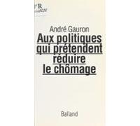Aux Politiques Qui Prétendent Réduire Le Chômage : Lettre Ouverte (ebo