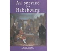 Aux Services Des Habsbourg : Officiers Ingénieurs Savants Et Artistes