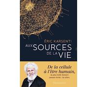Aux sources de la vie: De la cellule à l'être humain
