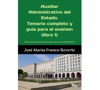 Auxiliar Administrativo del Estado. Temario completo y guía para el examen (libro 1): Todo lo que necesitas para conseguir tu plaza en la Administración