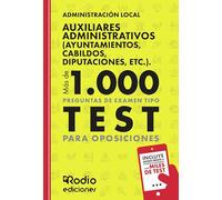 Auxiliares Administrativos (Ayuntamientos, Cabildos, Diputaciones, etc.). Administración Local. Más de 1.000 preguntas de examen tipo test para oposiciones (FONDO)