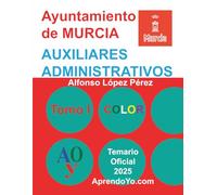 AUXILIARES DEL AYUNTAMIENTO DE MURCIA: TOMO 01 de 03 (ADMINISTRACIÓN LOCAL)
