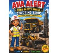 AVA ALERT: Mine Safety Series Coloring Book: LEAR ABOUT MINING EQUIPMENT WHILE COLORING HAUL TRUCKS,