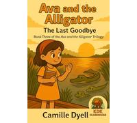 Ava and the Alligator: The Last Goodbye: Book Three of the Ava and the Alligator Trilogy (A to Z Clubhouse Chapter Book Adventures)