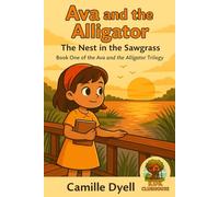 Ava and the Alligator: The Nest in the Sawgrass: Book 1 of the Ava and the Alligator Trilogy (KDK Clubhouse Chapter Book Adventures)