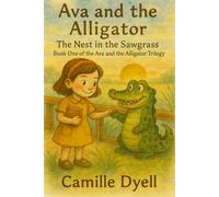 Ava and the Alligator: The Nest in the Sawgrass (The Ava and the Alligator Trilogy)