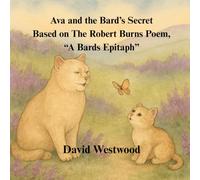 Ava and the Bard’s Secret Based on The Robert Burns Poem, “A Bards Epitaph” (Robert Burns for children)