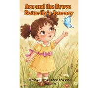 Ava and the Brave Butterfly's Journey - A Sweet Bedtime Story About Kindness, Big Hearts, and the Joy: Discover the magic of courage with Ava and her ... meadow adventure, perfect for sweet dreams.
