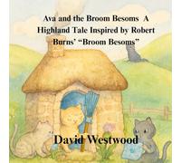 Ava and the Broom Besoms A Highland Tale Inspired by Robert Burns’ “Broom Besoms” (Robert Burns for children)
