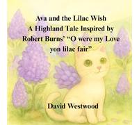 Ava and the Lilac Wish A Highland Tale Inspired by Robert Burns’ “O were my Love yon lilac fair” (Robert Burns for children)