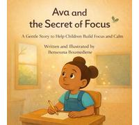 Ava and the Secret of Focus: A Gentle Story to Help Children Build Focus and Calm (Self-Control for Kids: Steps Toward a Balanced Life)
