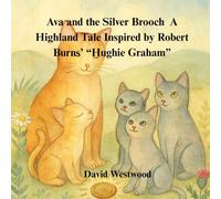 Ava and the Silver Brooch A Highland Tale Inspired by Robert Burns’ “Hughie Graham” (Robert Burns for children)