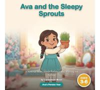 Ava and the Sleepy Sprouts: A Nowruz Story About Patience and Waiting for Spring | Ages 3-6 (Ava's Persian Year)