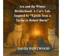 Ava and the Winter Brotherhood: A Cat’s Tale Inspired by “Epistle from a Taylor to Robert Burns” (Robert Burns for children)
