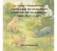 Ava Armour’s Whiskered Prayer. A gentle parody that mirrors Burns’s original title, with Ava stepping into Adam’s shoes-er, paws. (Robert Burns for children)
