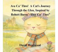 Ava Ca’ Thro! A Cat’s Journey Through the Glen, Inspired by Robert Burns’ “Hey Ca’ Thro” (Robert Burns for children)