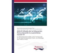 AVA El Aliado de la Educación Física durante la cuarentena Covid-19: La efectividad del modelo virtual enriquecido en las clases de educación física, una estrategia que rindió su fruto