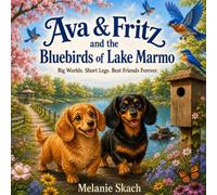 Ava & Fritz and The Bluebirds of Lake Marmo: Big Worlds. Short Legs. Best Friends Forever.: 3 (The Adventures of Ava & Fritz)