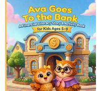 Ava Goes To The Bank: A Financial Literacy Story & Activity Book for Kids Ages 5-9