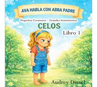 Ava Habla con Padre Abba: Pequenos Corazones - Grandes Sentimientos (Ava Talks to Abba Father Series)