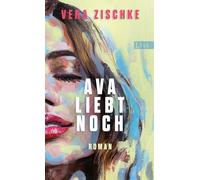 Ava liebt noch: Roman | SPIEGEL-Bestseller: Der ungewöhnlichste und schönste Liebesroman des Jahres