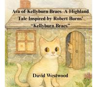 Ava of Kellyburn Braes A Highland Tale Inspired by Robert Burns’ “Kellyburn Braes” (Robert Burns for children)