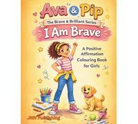 Ava & Pip -The Brave & the Brilliant Series: I Am Brave: Positive Affirmations Colouring Book for Girls | 8.5 x 11 inches, 55 pages | Gift for Girls | 8-11 years