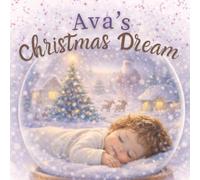Ava’s Christmas Dream: A Personalized Christmas Bedtime Story for Girls Named Ava (Three Hearts Personalized Baby Name Books (Ava))
