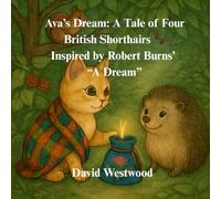 Ava’s Dream: A Tale of Four British Shorthairs Inspired by Robert Burns’ “A Dream” (Robert Burns for children)
