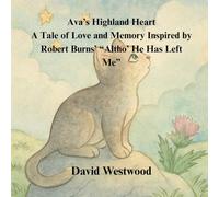 Ava’s Highland Heart A Tale of Love and Memory Inspired by Robert Burns’ “Altho’ He Has Left Me”