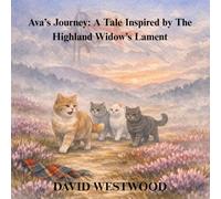 Ava’s Journey: A Tale Inspired by The Highland Widow’s Lament (Robert Burns for children)