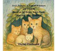 Ava’s Journey: A Tale of Whiskers and Wisdom Based on the Robert Burns Poem, “Man was Made to Mourn”. (Robert Burns for children)