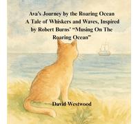 Ava’s Journey by the Roaring Ocean A Tale of Whiskers and Waves, Inspired by Robert Burns’ “Musing On The Roaring Ocean” (Robert Burns for children)