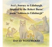 Ava’s Journey to Edinburgh. Inspired by the Robert Burns’ poem “Address to Edinburgh (Robert Burns for children)