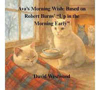 Ava’s Morning Wish: Based on Robert Burns’ “Up in the Morning Early” (Robert Burns for children)