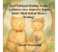 Ava’s Whiskered Wedding Wonder A children’s story inspired by Robert Burns’ “Blyth Will an’ Bessie’s Wedding” (Robert Burns for children)