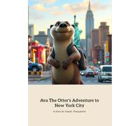 Ava The Otter's Adventure to New York City: A River Otter's Journey to the Big City