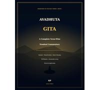 Avadhuta Gita: A Complete Verse-Wise Nondual Commentary: Sanskrit, Transliteration, Direct Meaning, Self-Enquiry, Jivanmukta Living, and Practical Application (Awakening to the Self)