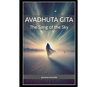 Avadhuta Gita: The Song of the Sky (Vedas, Upanishads, Gita and Yoga - timeless wisdom series)