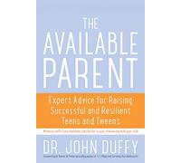 Available Parent: Expert Advice for Raising Successful and Resilient Teens and Tweens