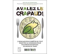 Avalez le crapaud !: 21 bons moyens d'arrêter de tout remettre au lendemain pour accomplir davantage en moins de temps