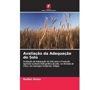 Avaliação da Adequação do Solo: Avaliação da Adequação do Solo para a Produção Agrícola na Bacia Hidrográfica de Jello, no Woreda de Chiro, em Harerghe Ocidental, Etiópia