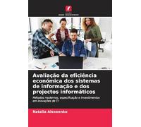 Avaliação da eficiência económica dos sistemas de informação e dos projectos informáticos: Métodos modernos, especificação e investimentos em inovações de TI