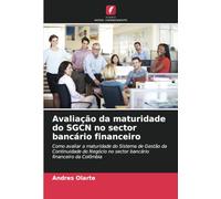 Avaliação da maturidade do SGCN no sector bancário financeiro: Como avaliar a maturidade do Sistema de Gestão da Continuidade do Negócio no sector bancário financeiro da Colômbia