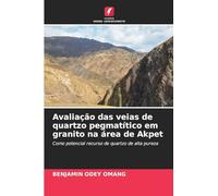 Avaliação das veias de quartzo pegmatítico em granito na área de Akpet: Como potencial recurso de quartzo de alta pureza