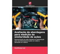 Avaliação de abordagens para medição da similaridade de ações: Representação de ações baseada em segmentação para reconhecimento de ações em vídeos e aplicações em robótica